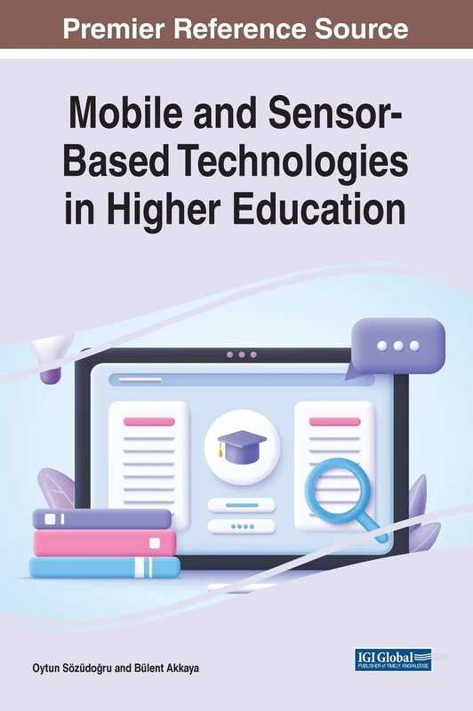 Mobile and Sensor-Based Technologies in Higher Education (Premier Reference Source: Advances in Educational Technologies and Instructional Design)