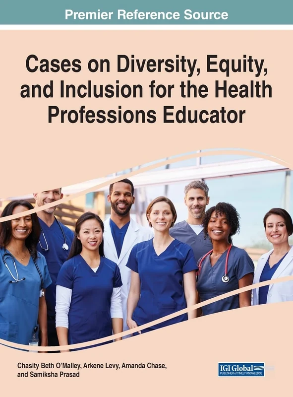 Cases on Diversity, Equity, and Inclusion for the Health Professions Educator (Advances in Medical Education, Research, and Ethics)