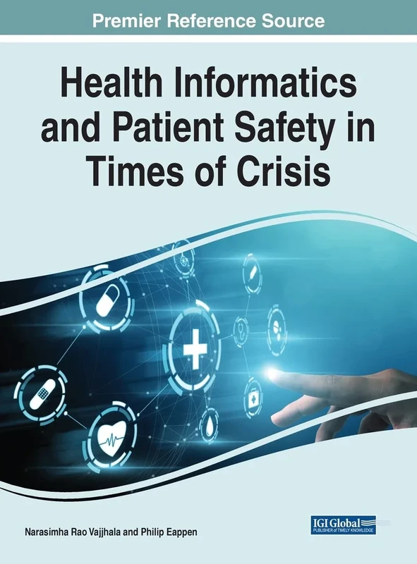 Health Informatics and Patient Safety in Times of Crisis (Premier Reference Source: Advances in Healthcare Information Systems and Administration)
