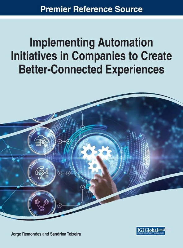 Implementing Automation Initiatives in Companies to Create Better-Connected Experiences (Advances in Marketing, Customer Relationship Management, and E-services)