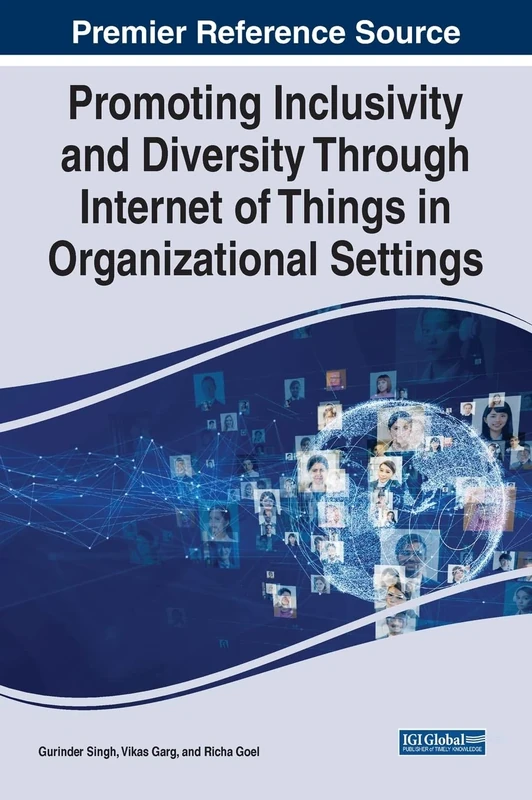 Promoting Inclusivity and Diversity Through Internet of Things in Organizational Settings (Advances in Human Resources Management and Organizational Development)