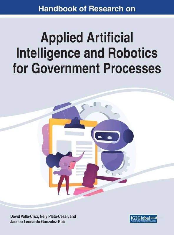 Handbook of Research on Applied Artificial Intelligence and Robotics for Government Processes (Advances in Computational Intelligence and Robotics)