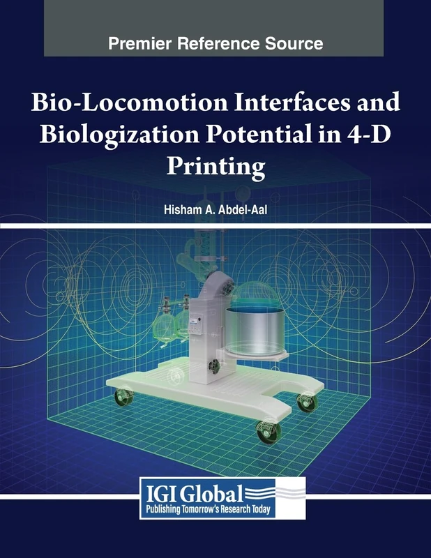 Bio-Locomotion Interfaces and Biologization Potential in 4-D Printing (Advances in Chemical and Materials Engineering)