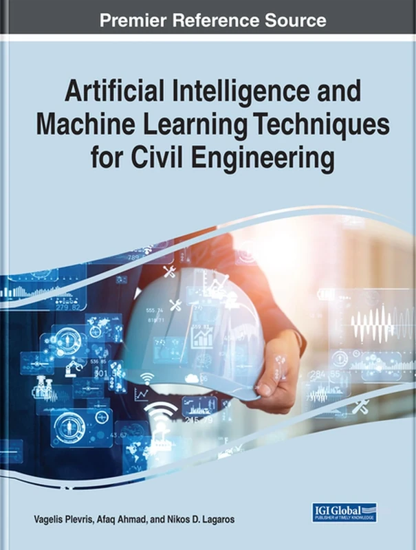 Artificial Intelligence and Machine Learning Techniques for Civil Engineering (Advances in Civil and Industrial Engineering)