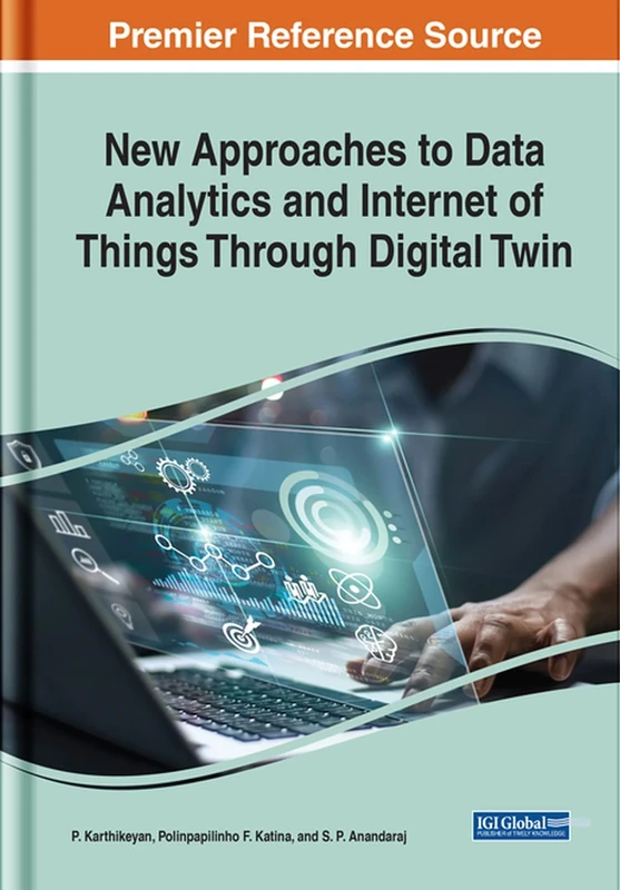 New Approaches to Data Analytics and Internet of Things Through Digital Twin (Advances in Systems Analysis, Software Engineering, and High Performance Computing)