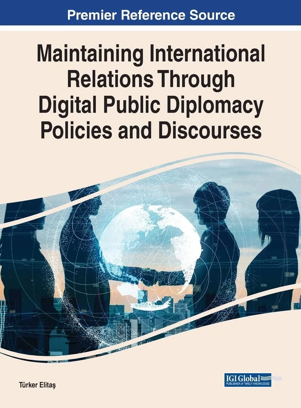 Maintaining International Relations Through Digital Public Diplomacy Policies and Discourses (Advances in Public Policy and Administration (Appa) Book Series)