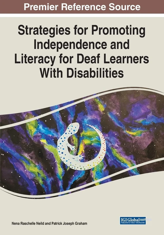 Strategies for Promoting Independence and Literacy for Deaf Learners With Disabilities (Premier Reference Source: Advances in Educational Technologies and Instructional Design)