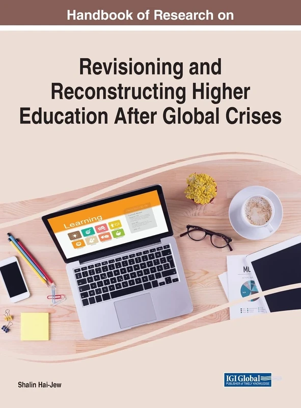 Handbook of Research on Revisioning and Reconstructing Higher Education After Global Crises (Handbook of Research on Advances in Higher Education and Professional Development)