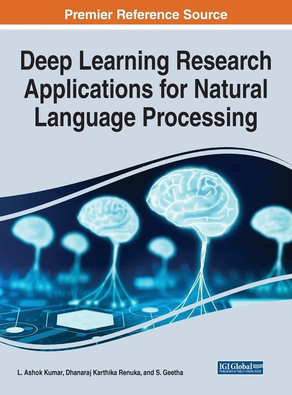 Deep Learning Research Applications for Natural Language Processing (Advances in Computational Intelligence and Robotics (Acir) Book Series)