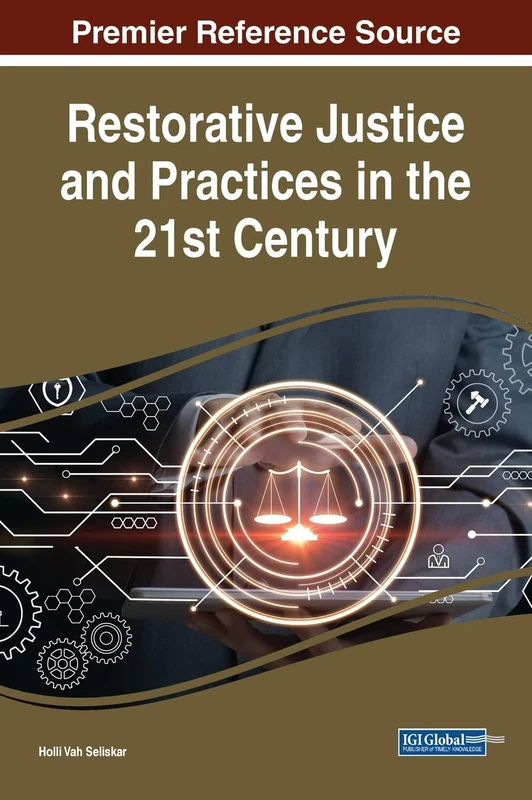 Restorative Justice and Practices in the 21st Century (Advances in Criminology, Crime Justice, and Penology)