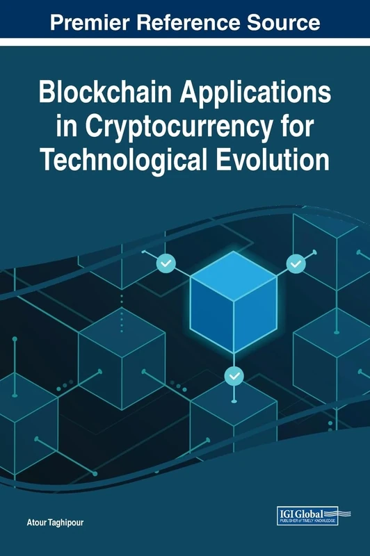 Blockchain Applications in Cryptocurrency for Technological Evolution (The Advances in Finance, Accounting, and Economics)