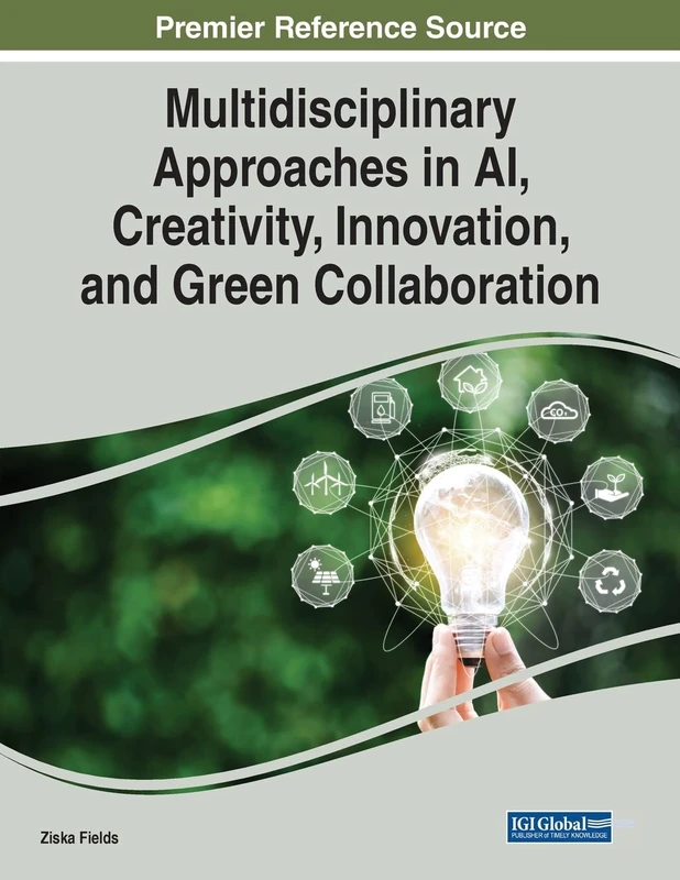 Multidisciplinary Approaches in AI, Creativity, Innovation, and Green Collaboration (Advances in Environmental Engineering and Green Technologies)