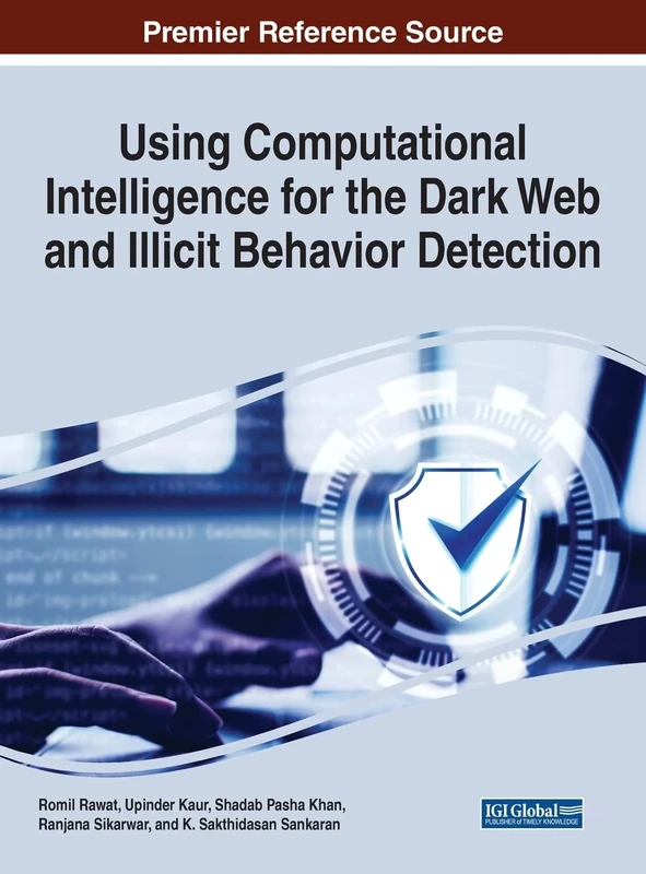 Using Computational Intelligence for the Dark Web and Illicit Behavior Detection (Advances in Digital Crime, Forensics, and Cyber Terrorism)