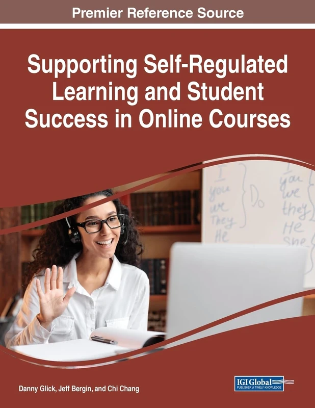 Supporting Self-Regulated Learning and Student Success in Online Courses (The Advances in Educational Technologies and Instructional Design)