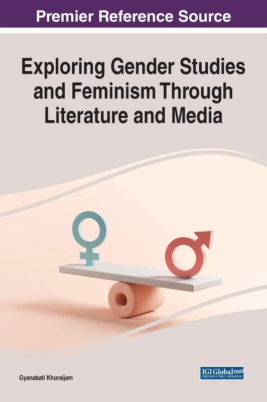 Handbook of Research on Gender Studies and Feminism in Literature and Media (Advances in Media, Entertainment, and the Arts)