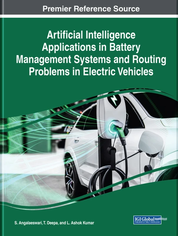 Artificial Intelligence Applications in Battery Management Systems and Routing Problems in Electric Vehicles (Advances in Computer and Electrical Engineering)