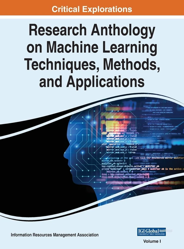 Research Anthology on Machine Learning Techniques, Methods, and Applications, VOL 1 - Image 1