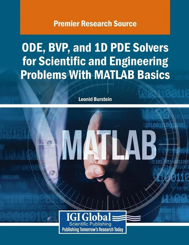 ODE, BVP, and 1D PDE Solvers for Scientific and Engineering Problems With MATLAB Basics (Advances in Systems Analysis, Software Engineering, and High Performance Computing) - Image 1
