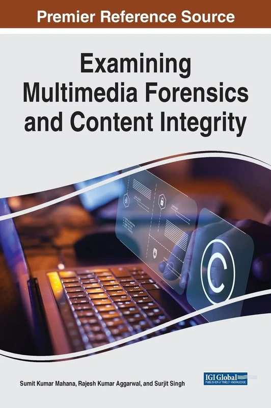 Handbook of Research on Examining Multimedia Forensics and Content Integrity
