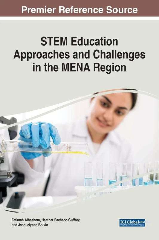STEM Education Approaches and Challenges in the MENA Region (Advances in Educational Technologies and Instructional Design)