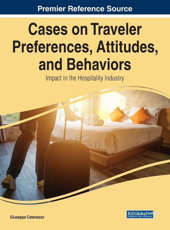 Cases on Traveler Preferences, Attitudes, and Behaviors: Impact in the Hospitality Industry