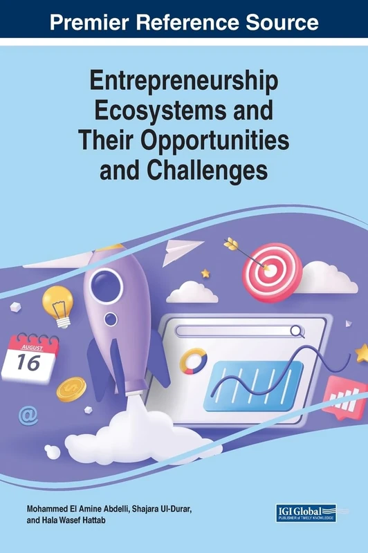 Entrepreneurship Ecosystems and Their Opportunities and Challenges (Advances in Logistics, Operations, and Management Science)