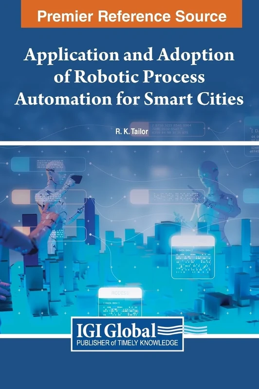 Application and Adoption of Robotic Process Automation for Smart Cities (Advances in Computational Intelligence and Robotics)