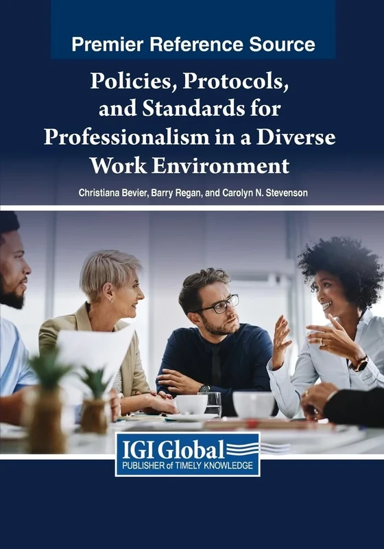 Policies, Protocols, and Standards for Professionalism in a Diverse Work Environment (Advances in Human Resources Management and Organizational Development (Ahrmod) Book Series)