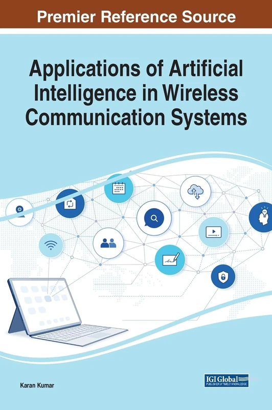 Applications of Artificial Intelligence in Wireless Communication Systems (Premier Reference Source)