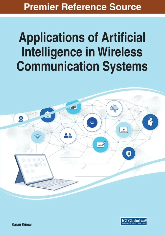 Applications of Artificial Intelligence in Wireless Communication Systems (Advances in Wireless Technologies and Telecommunication)
