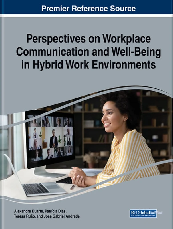 Perspectives on Workplace Communication and Well-Being in Hybrid Work Environments (Premier Reference Source: Advances in Human Resources Management and Organizational Development)