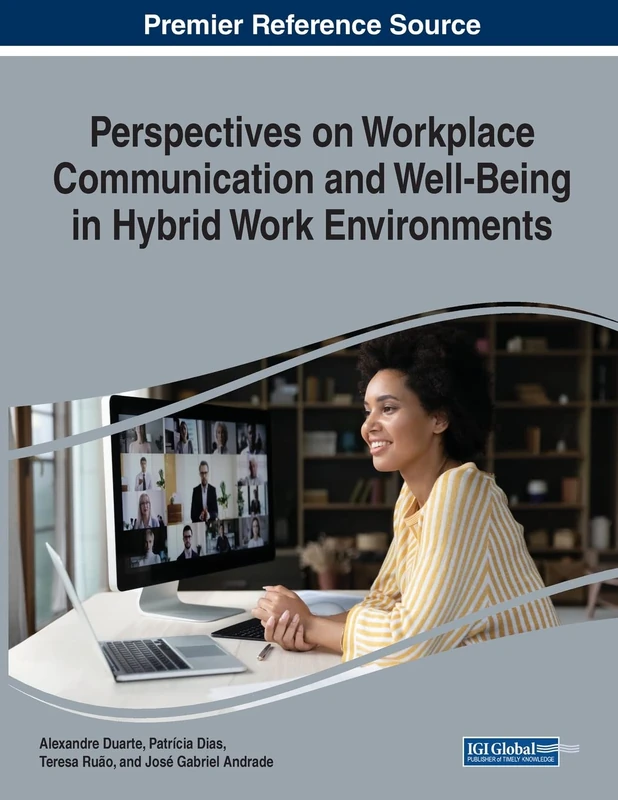 Perspectives on Workplace Communication and Well-Being in Hybrid Work Environments (Advances in Human Resources Management and Organizational Development)
