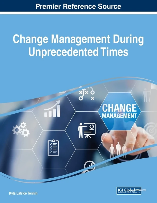 Change Management During Unprecedented Times (Advances in Logistics, Operations, and Management Science)