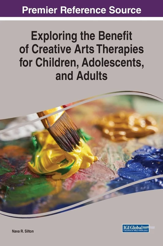 Exploring the Benefit of Creative Arts Therapies for Children, Adolescents, and Adults (Premier Reference Source: Advances in Psychology, Mental Health, and Behavioral Studies)