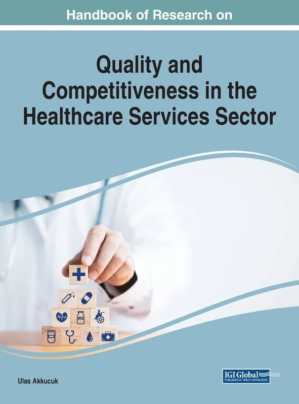 Research on Quality and Competitiveness in the Healthcare Services Sector (Advances in Healthcare Information Systems and Administration (Ahisa) Book Series)
