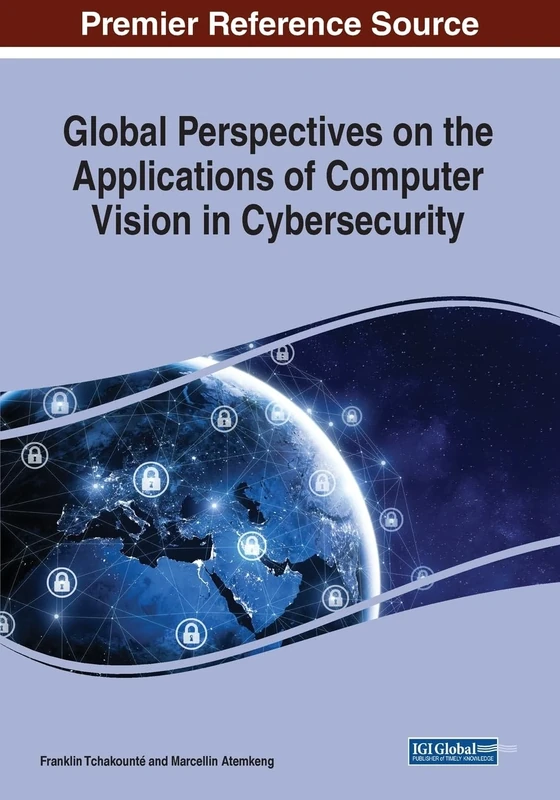 Global Perspectives on the Applications of Computer Vision in Cybersecurity (Advances in Information Security, Privacy, and Ethics)