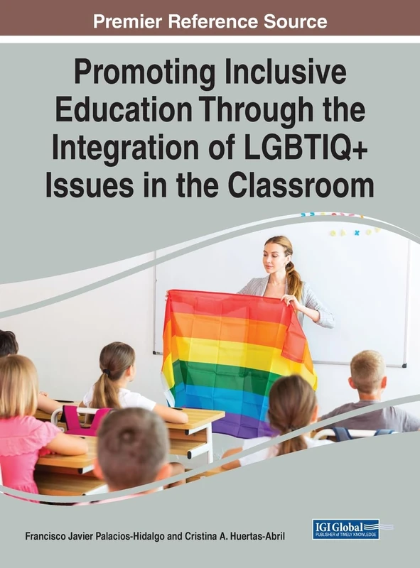 Promoting Inclusive Education Through the Integration of LGBTIQ+ Issues in the Classroom (Advances in Educational Marketing, Administration, and Leadership)