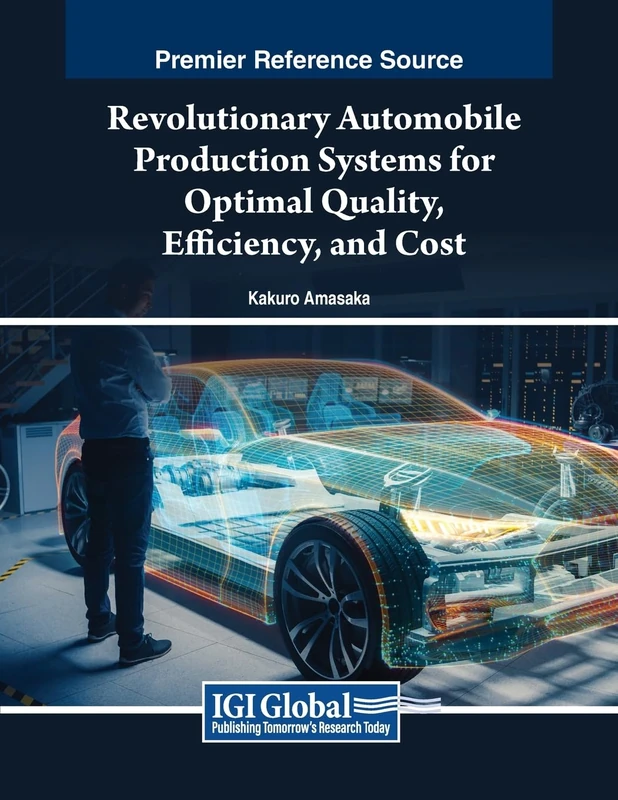 Revolutionary Automobile Production Systems for Optimal Quality, Efficiency, and Cost (Advances in Logistics, Operations, and Management Science)