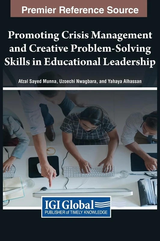 Promoting Crisis Management and Creative Problem-Solving Skills in Educational Leadership (Premier Reference Source: Advances in Educational Marketing, Administration, and Leadership)