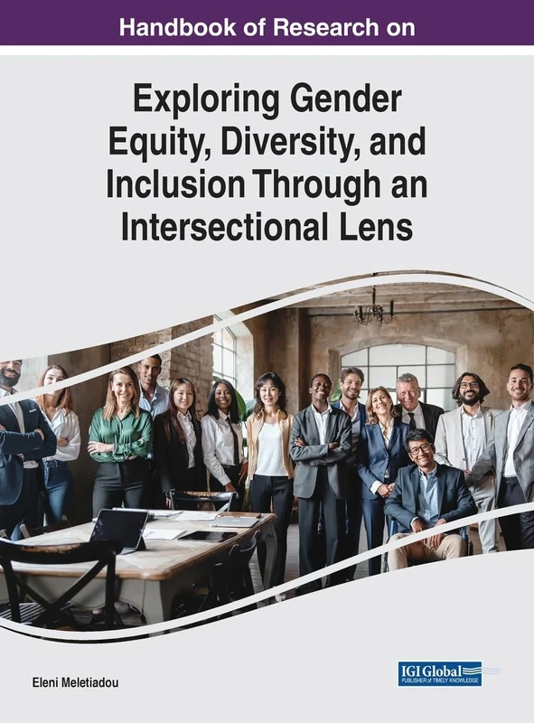 Handbook of Research on Exploring Gender Equity, Diversity, and Inclusion Through an Intersectional Lens (Handbook of Research On: Advances in Religious and Cultural Studies)