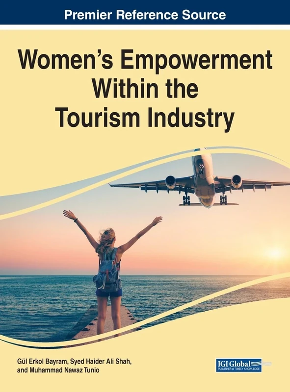Women's Empowerment Within the Tourism Industry (Premier Reference Source: Advances in Hospitality, Tourism, and the Services Industry)