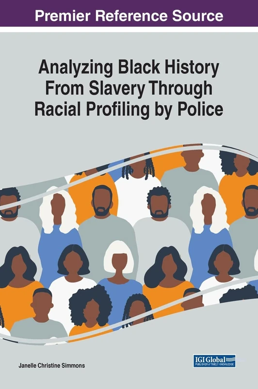 Analyzing Black History From Slavery Through Racial Profiling by Police (Premier Reference Source: Advances in Religious and Cultural Studies)