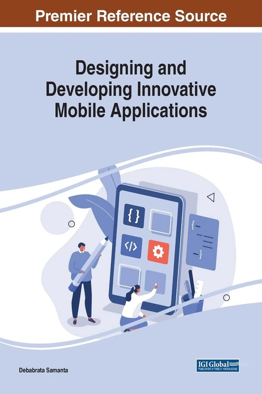 Designing and Developing Innovative Mobile Applications (Advances in Wireless Technologies and Telecommunication)