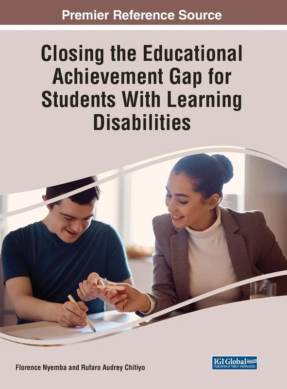 Closing the Educational Achievement Gap for Students With Learning Disabilities (Advances in Educational Marketing, Administration, and Leadership)