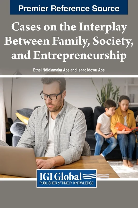 Cases on the Interplay Between Family, Society, and Entrepreneurship (Premier Reference Source: Advances in Human Resources Management and Organizational Development)