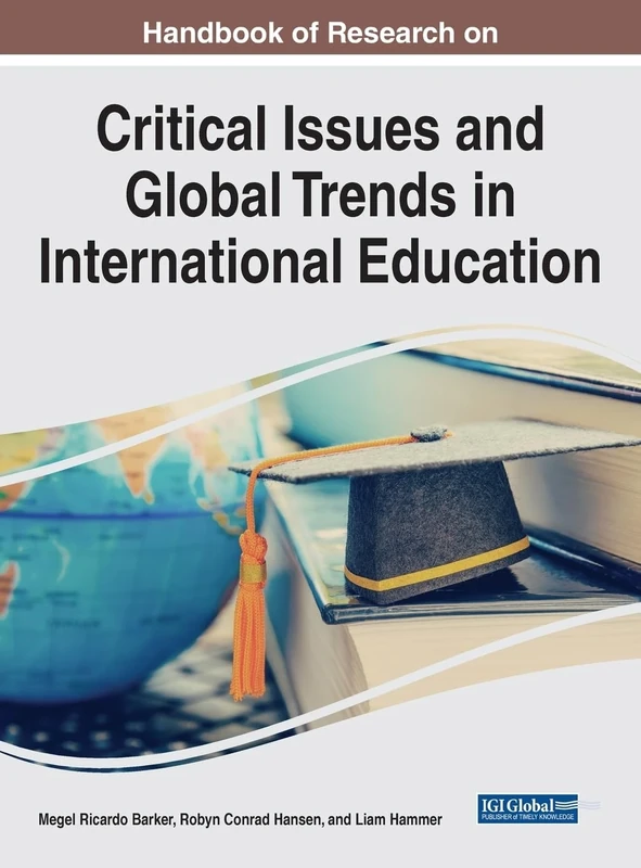 Handbook of Research on Critical Issues and Global Trends in International Education (Handbook of Research on Advances in Educational Marketing, Administration, and Leadership)