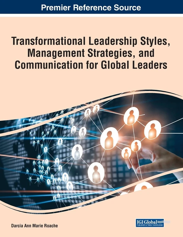Transformational Leadership Styles, Management Strategies, and Communication for Global Leaders (Advances in Logistics, Operations, and Management Science)