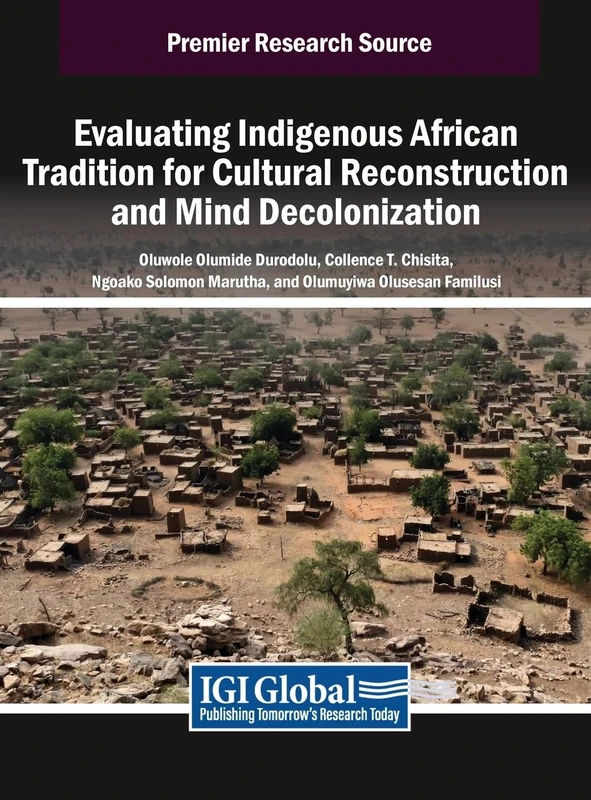 Evaluating Indigenous African Tradition for Cultural Reconstruction and Mind Decolonization (Premier Research Source: Advances in Religious and Cultural Studies)