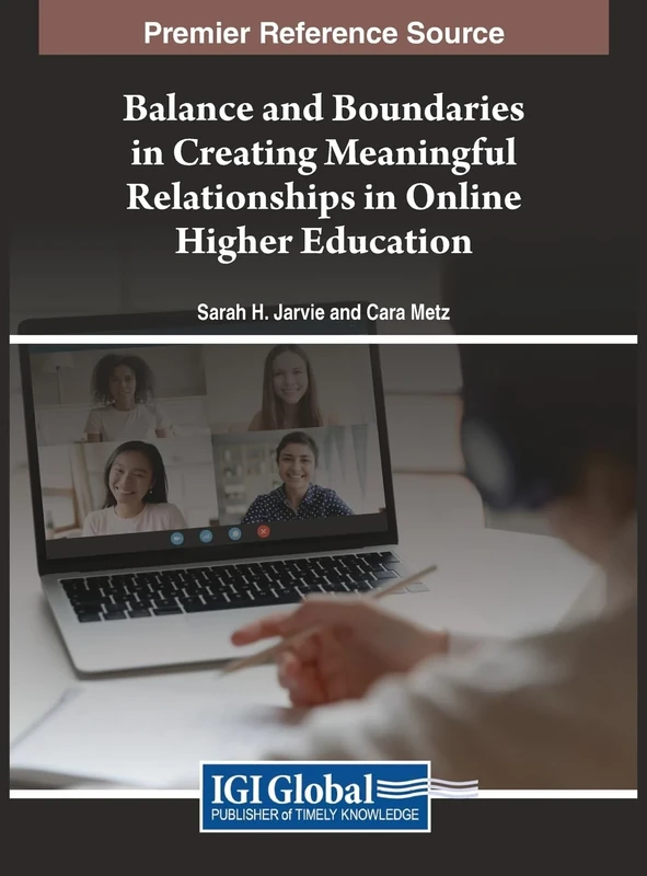 Balance and Boundaries in Creating Meaningful Relationships in Online Higher Education (Premier Reference Source: Advances in Higher Education and Professional Development)