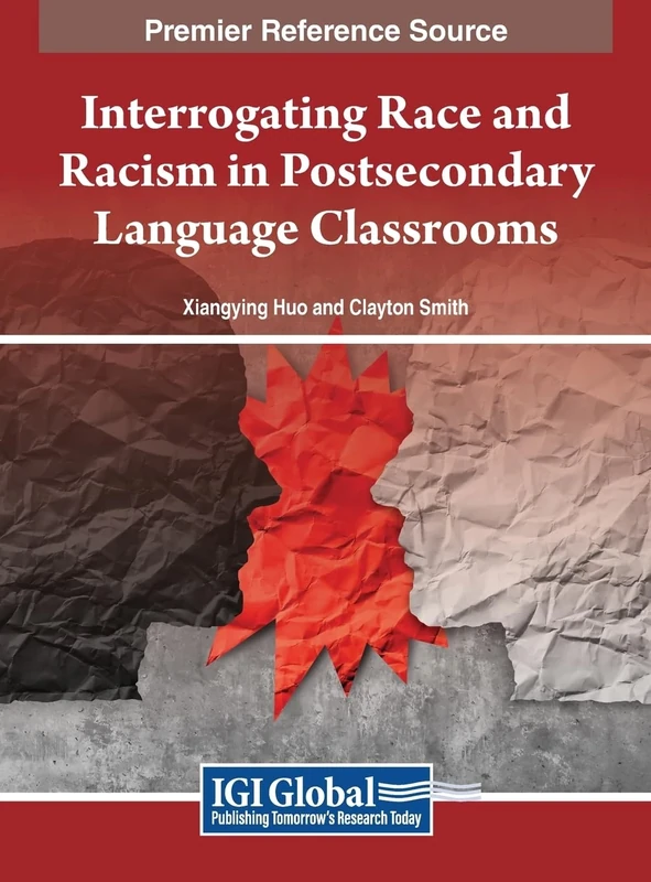 Interrogating Race and Racism in Postsecondary Language Classrooms (Premier Reference Source: Advances in Educational Marketing, Administration, and Leadership)